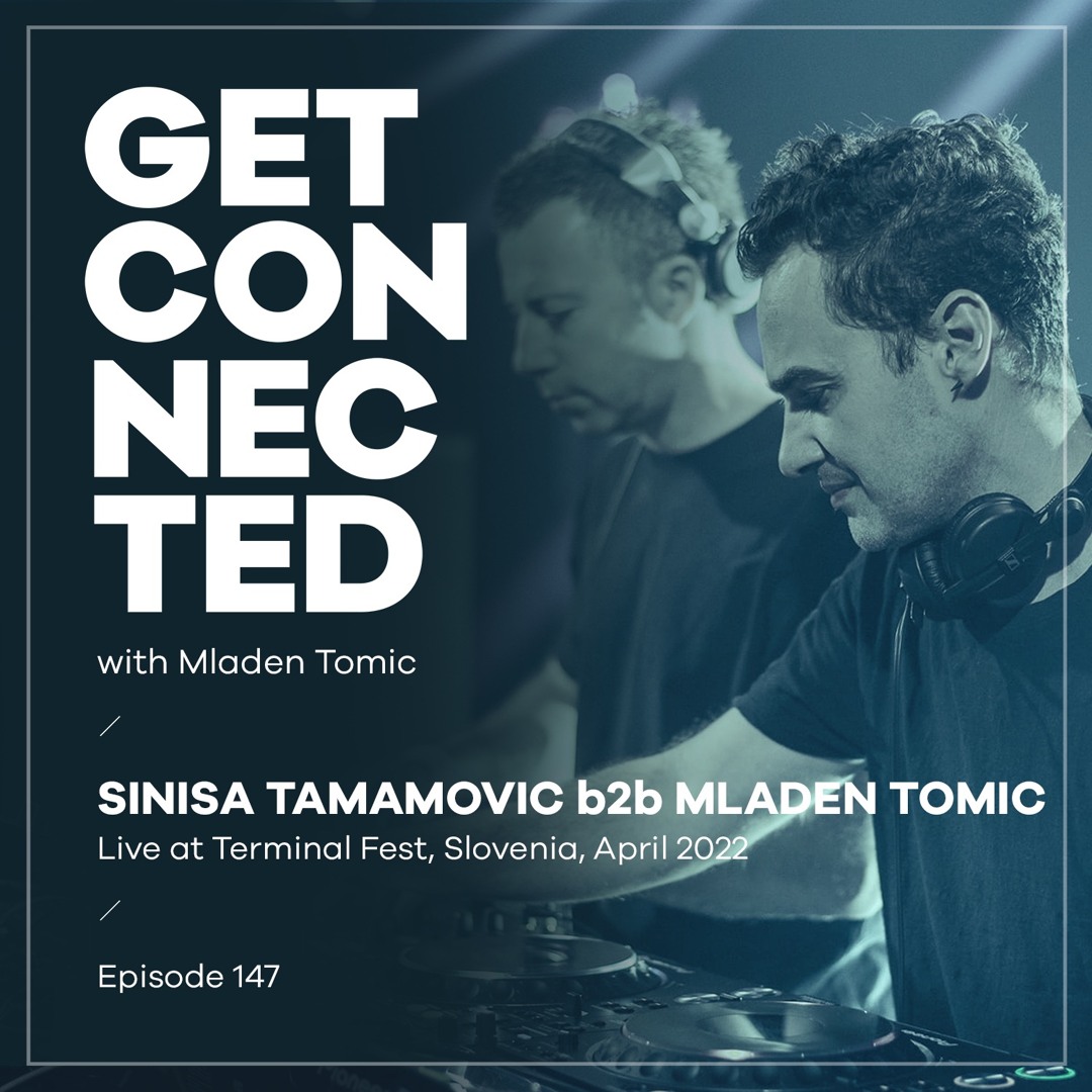 Cover von Get Connected with Mladen Tomic - 147 - Sinisa Tamamovic b2b Mladen Tomic, Live at Terminal Fest