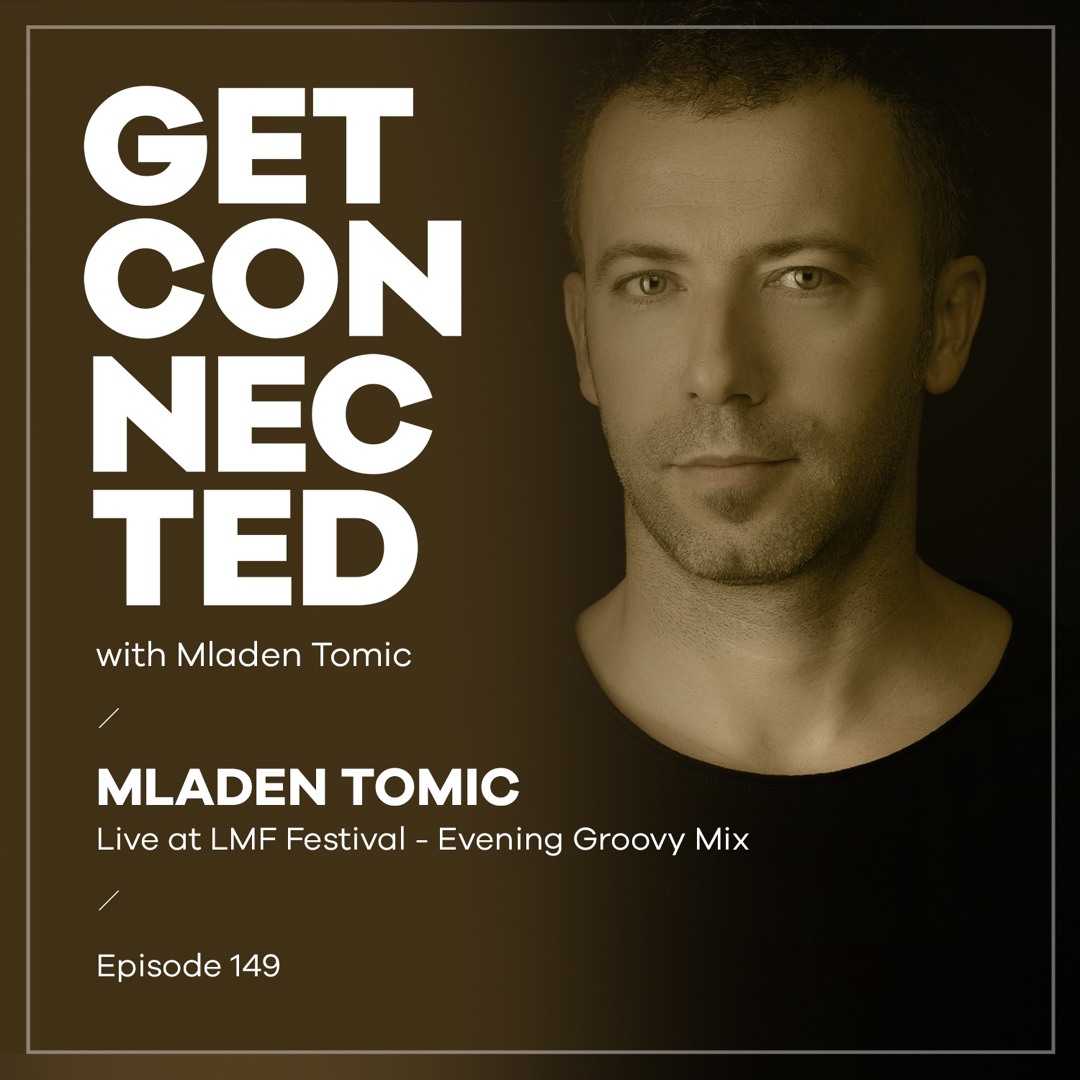 Cover von Get Connected with Mladen Tomic - 149 - Live at LMF Festival Evening Groovy Mix