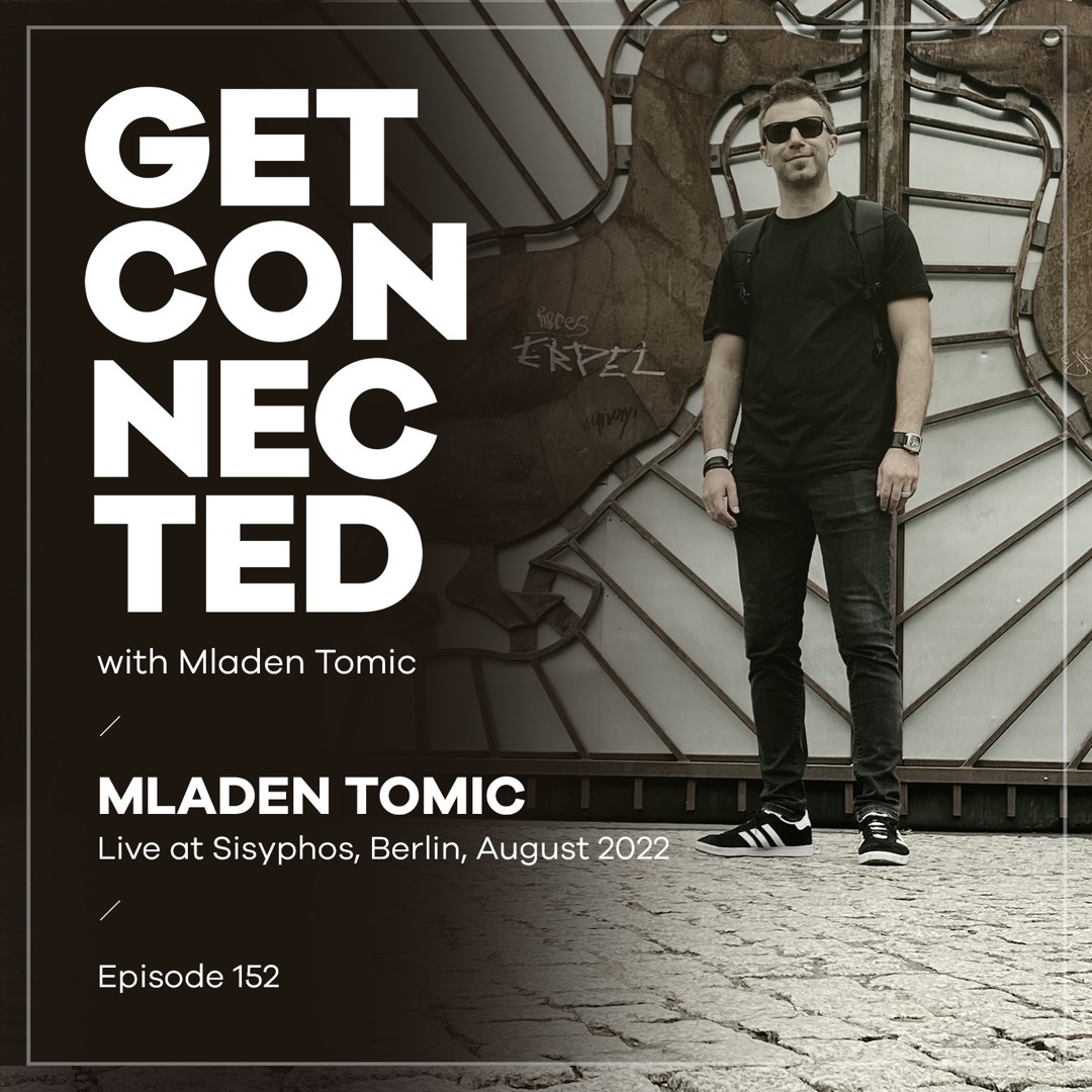 Cover von Get Connected with Mladen Tomic - 152 - 4 hours Live at Sisyphos, Berlin, August 2022