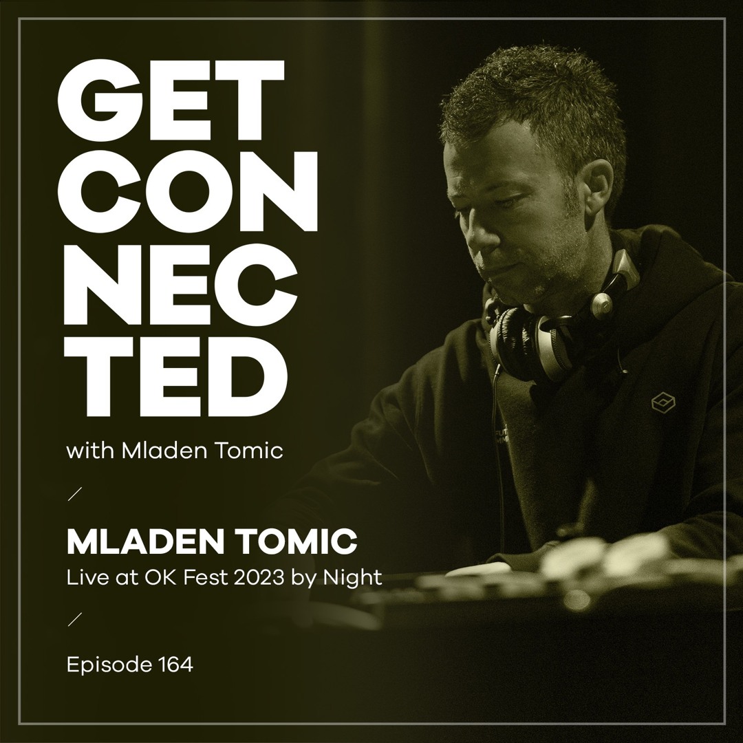 Cover von Get Connected with Mladen Tomic - 164 - Live at OK Fest 2023 by Night
