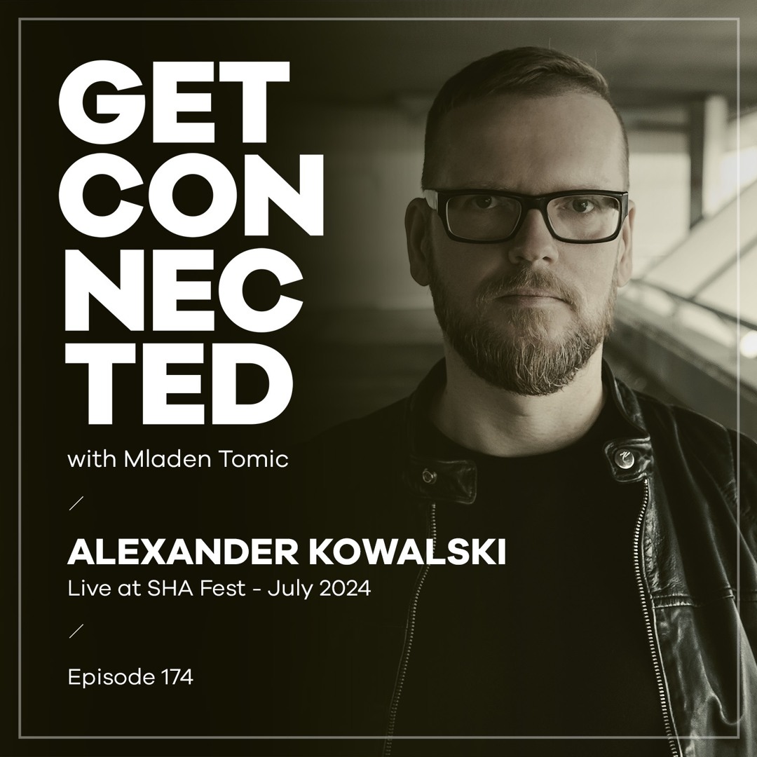 Cover von Get Connected with Mladen Tomic - 174 - Guest Mix by Alexander Kowalski - Live Dj Set at SHA Fest