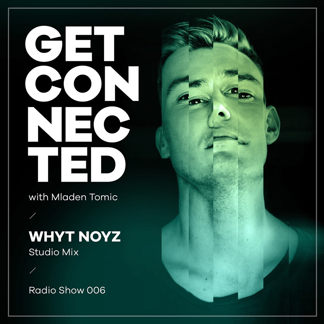Cover von Get Connected With Mladen Tomic - 006 - Guest Mix By WHYT NOYZ