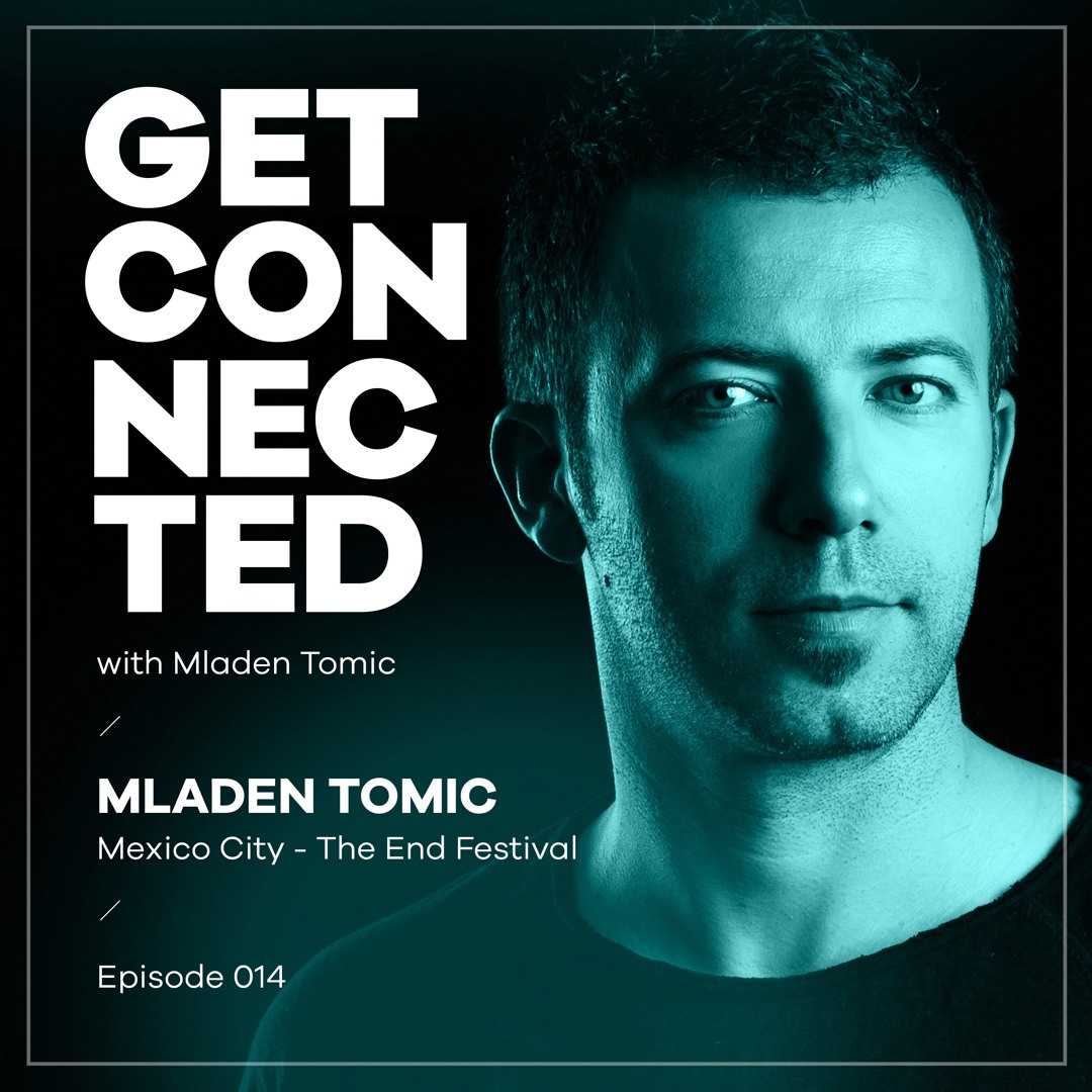 Cover von Get Connected with Mladen Tomic - 014 - Live In Mexico City, The End Festival, 28.12.2018.