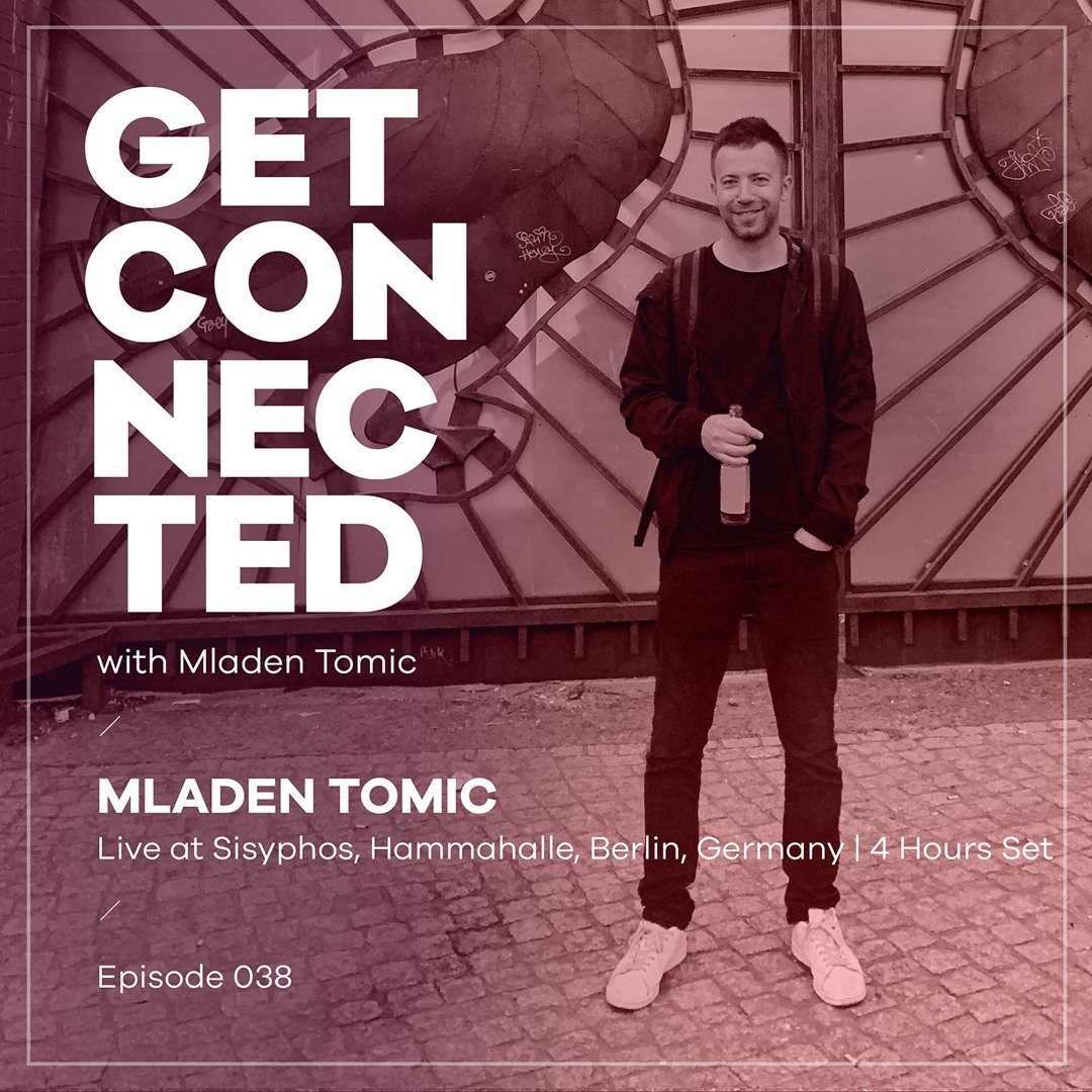 Cover von Get Connected With Mladen Tomic - 038 - Live At Sisyphos, Hammahalle, Berlin - 4 Hours Set