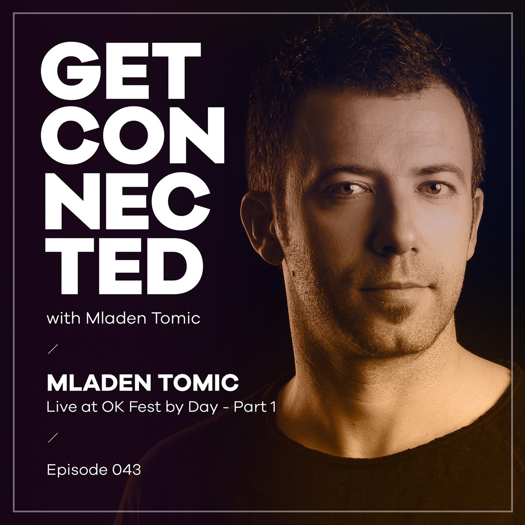 Cover von Get Connected With Mladen Tomic - 043 - Live At OK Fest By Day Part 1