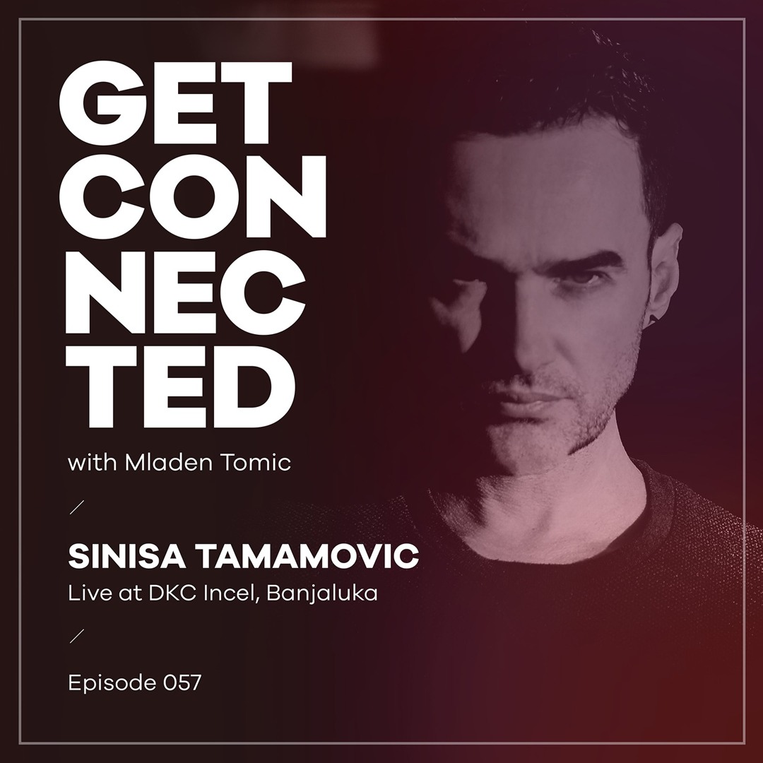 Cover von Get Connected with Mladen Tomic - 057 - Guest Mix by Sinisa Tamamovic - Live at DKC Incel